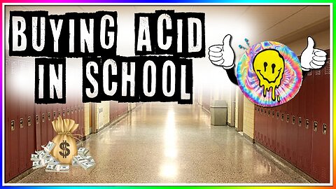 BUYING ACID IN SCHOOL (story)