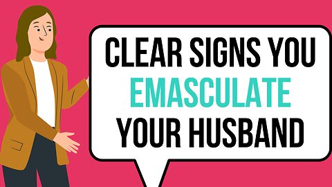 10 Toxic Behaviors That EMASCULATE Men in Marriage