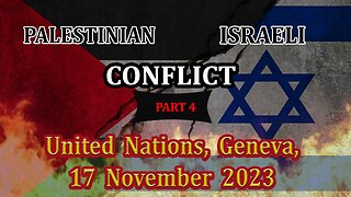 Perspectives on the Palestinian-Israeli Conflict, United Nations, Geneva, 17 November 2023, Pt. 4