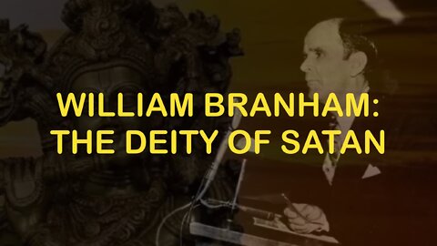 William Branham: The Deity of Satan