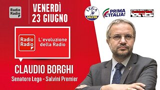 🔴 Sen. Claudio Borghi intervistato da Francesco Borgonovo su "Radio Radio" (23/06/2023).
