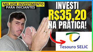 INVESTI R$35,20 no TESOURO SELIC! Aprenda a Investir Comigo na PRÁTICA!