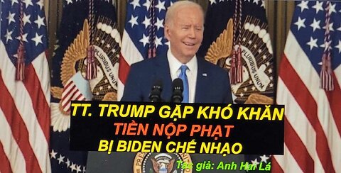 TT. TRUMP GẶP KHÓ KHĂN TIỀN NỘP PHẠT BỊ BIDEN CHẾ NHẠO