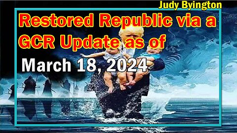 Restored Republic via a GCR Update as of March 18, 2024 - Judy Byington