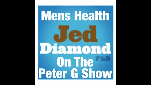 Mens Health, Dr. Jed Diamond. On The Peter G Show. May 4th, 2022. Show #162