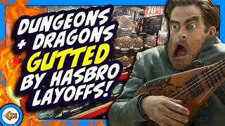 Hasbro GUTS Dungeons & Dragons and MTG Teams During Layoffs!