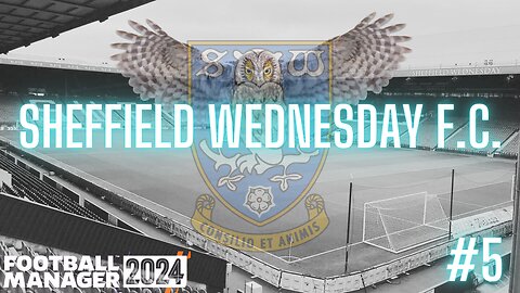 FM24 - the HARDEST rebuild - Sheffield Wednesday - Episode 5 - It's all about Survival!