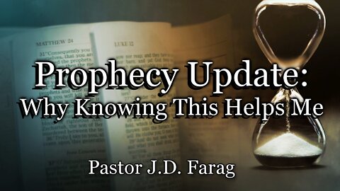 Prophecy Update: Why Knowing This Helps Me