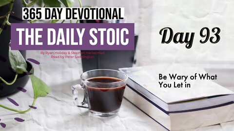 Be Wary of What You Let In - DAY 93 - The Daily Stoic 365 Devotional