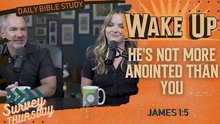 WakeUp Daily Devotional | He's NOT More Anointed Than You | James 1:5
