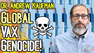 DR. KAUFMAN: GLOBAL VAX GENOCIDE! - The DEATH Of Humanity & The Great Reset
