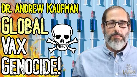 DR. KAUFMAN: GLOBAL VAX GENOCIDE! - The DEATH Of Humanity & The Great Reset