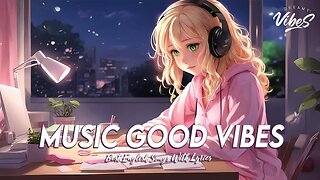 Music Good Vibes 🌸 Chill Spotify Playlist Covers All English Songs With Lyrics