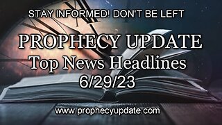 Prophecy Update Top News Headlines - 6/29/23