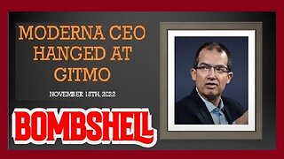 BOMBSHELL: Moderna CEO Hanged at GITMO on November 18th, 2022!