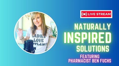 Naturally Inspired Solutions Featuring Pharmacist Ben Fuchs