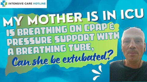 My Mother in ICU is Breathing on CPAP& Pressure Support with a Breathing Tube, Can She be Extubated?