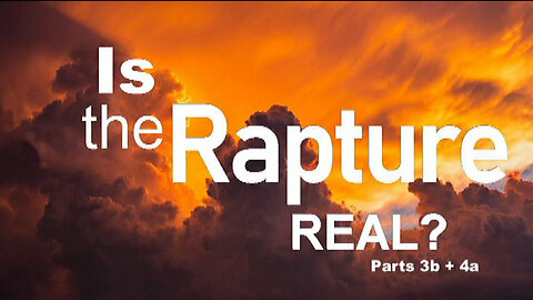 +227 THE RAPTURE SERIES, Is the Rapture Real? Parts 3b/4a