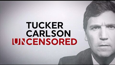 Tucker Carlson Uncensored