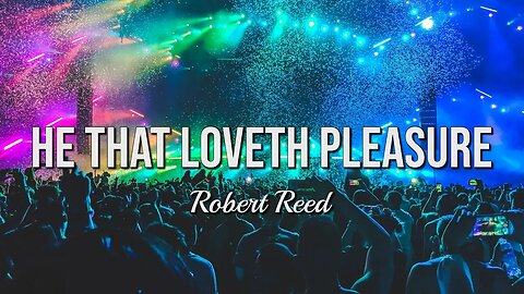 Robert Reed - He That Loveth Pleasure