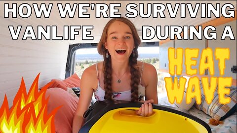 HOW I'M STAYING COOL LIVING IN A VAN DURING A GLOBAL HEATWAVE!