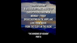 Higher Ground "The Windows Of Heaven" Part 8