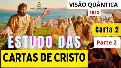 CARTAS DE CRISTO 2 Parte II: VISÃO QUÂNTICA / ESTUDOS com Daniel Kaltenbach