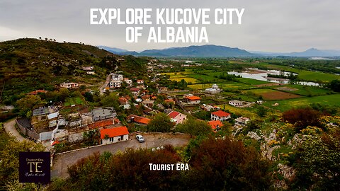 Kucove is the Most Beautiful and Relaxing City of Albania