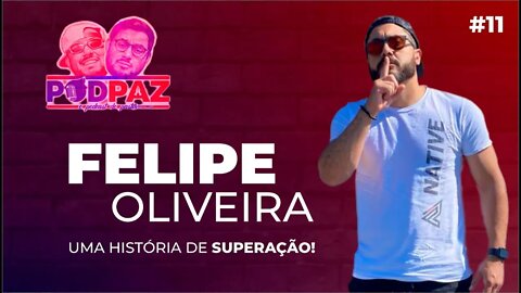 #11 Uma história de superação - Felipe Oliveira - Podpaz