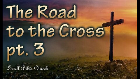 The Road to the Cross pt. 3