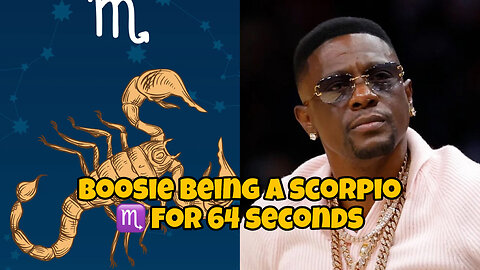 Boosie being a scorpio ♏️ for 64 seconds