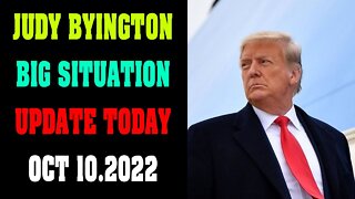 JUDY BYINGTON BIG SITUATION UPDATE OCT 10.2022 - POTUS SHOCKING INTEL UPDATE !!!