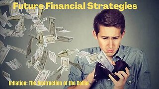 Future Financial Strategies: The Destruction of the Dollar
