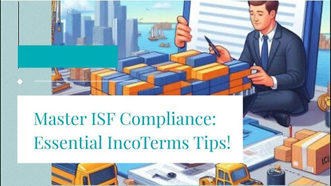 The Key to International Trade: ISF Compliance and Inco Terms Unveiled