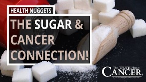 The Truth About Cancer: Health Nugget 5 - The Sugar & Cancer Connection