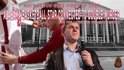 Outrage Over Alabama Basketball Star Connected To Double Murder & The Latest on Project Veritas - Matt Couch & Chad Caton