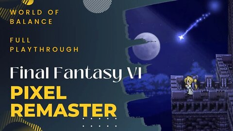 Final Fantasy VI Pixel Remaster - World of Balance Full Playthrough