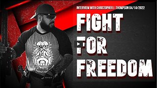 Fight For Freedom (Interview with Christopher Thompson 04/14/2022)
