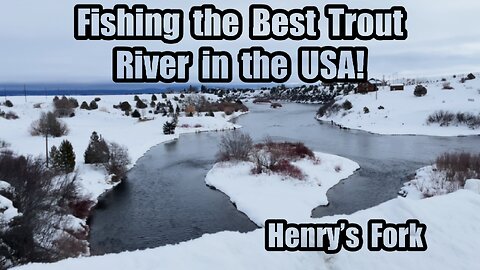 Fishing the Best Trout River in the USA - Henrys Fork - Late Winter