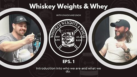 Whiskey Weights and Whey Episode 1 Intro to Chuck and Zach