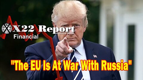 X22 Report - The EU Is At War With Russia But They Are Still Purchasing Gas From Them, Reconcile