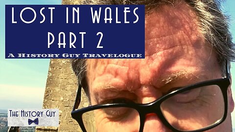 Wales and Forgotten History: A History Guy Travelogue