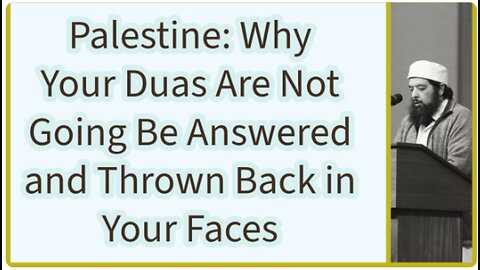 Sheikh Omar Baloch - Palestine: Why Your Duas Are Being Thrown Back in Your Faces?