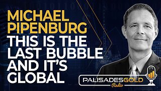 Matthew Pipenburg: This is the Last Bubble... And It's Global