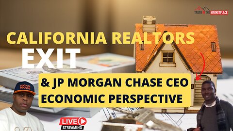 California Realtors Exit & JP Morgan Chase CEO Economic Perspective…🏠🏦