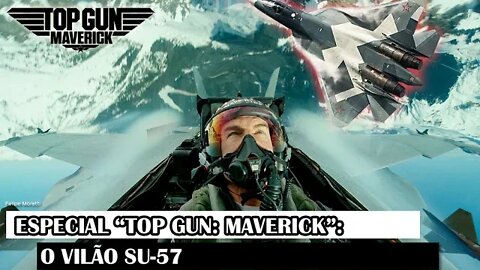 Especial “Top Gun: Maverick”: O Vilão Su-57