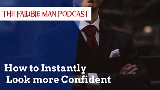 How to Instantly Look more Confident | Episode 15 of The Fallible Man Podcast