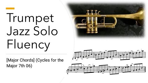 Trumpet Jazz Solo Fluency by Phiip Tauber - Chapter 1 [Major Chords] (Cycles for the Major 7th 06)