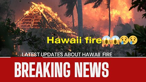 The latest on the devastating fires in Hawaii