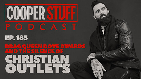 Cooper Stuff Ep. 185 - Drag Queen Dove Awards and the Silence of Christian Outlets